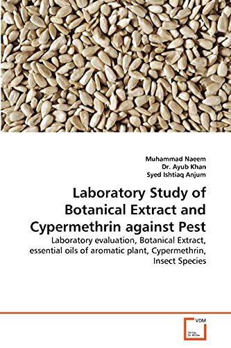 Laboratory Study of Botanical Extract and Cypermethrin against Pest: Laboratory evaluation, Botanical Extract, essential oils of aromatic plant, Cypermethrin, Insect Species - Click to Buy