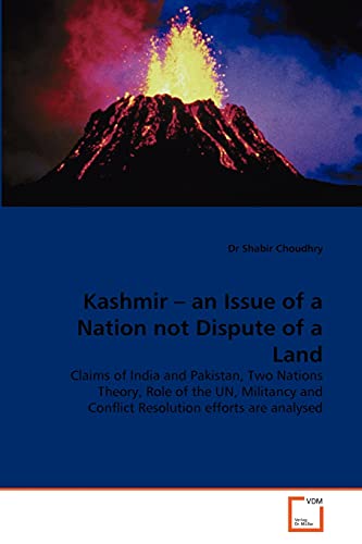 Kashmir – an Issue of a Nation not Dispute of a Land: Claims of India and Pakistan, Two Nations Theory, Role of the UN, Militancy and Conflict Resolution efforts are analysed - Click to Buy