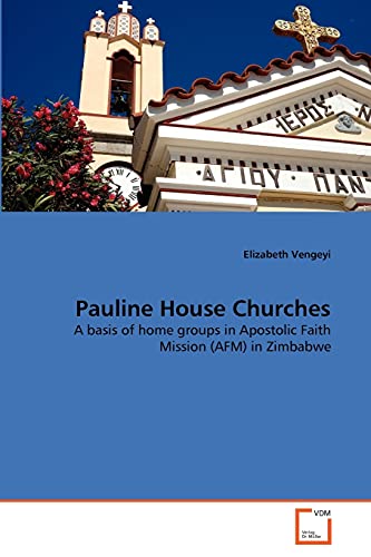 Pauline House Churches: A basis of home groups in Apostolic Faith Mission (AFM) in Zimbabwe - Click to Buy