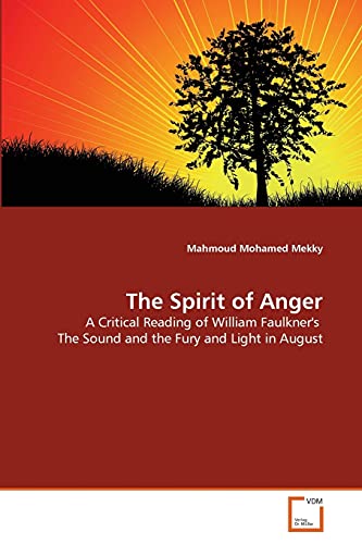 The Spirit of Anger: A Critical Reading of William Faulkner's The Sound and the Fury and Light in August - Click to Buy