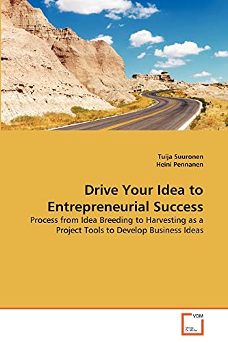Drive Your Idea to Entrepreneurial Success: Process from Idea Breeding to Harvesting as a Project Tools to Develop Business Ideas