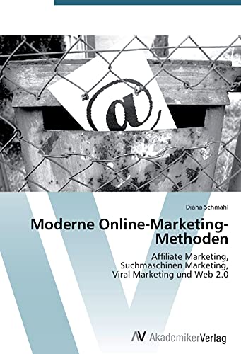 Moderne Online-Marketing-Methoden: Affiliate Marketing, Suchmaschinen Marketing, Viral Marketing und Web 2.0 - Click to Buy