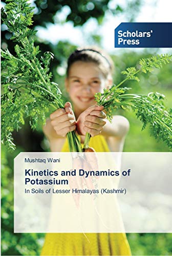 Kinetics and Dynamics of Potassium: In Soils of Lesser Himalayas (Kashmir) - Click to Buy