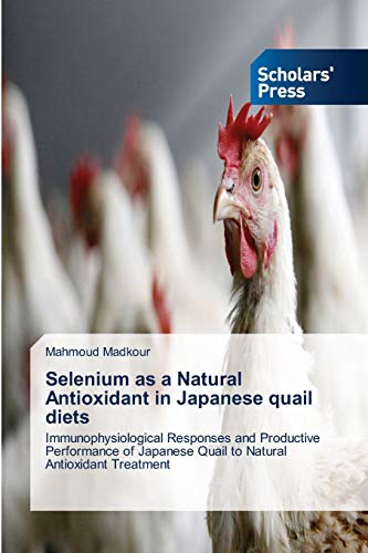 Selenium as a Natural Antioxidant in Japanese quail diets: Immunophysiological Responses and Productive Performance of Japanese Quail to Natural Antioxidant Treatment - Click to Buy