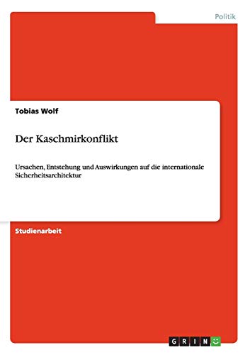 Der Kaschmirkonflikt: Ursachen, Entstehung und Auswirkungen auf die internationale Sicherheitsarchitektur (German Edition) - Click to Buy