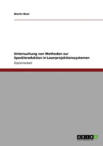 Untersuchung von Methoden zur Specklereduktion in Laserprojektionssystemen (German Edition)