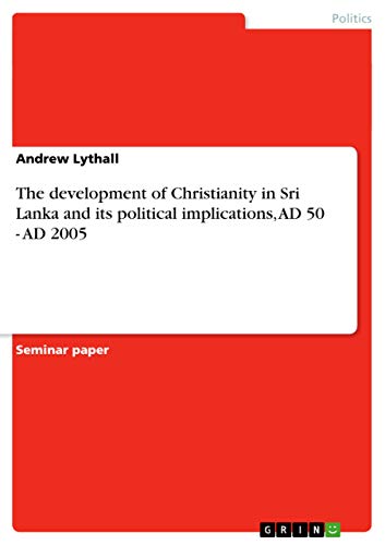 The development of Christianity in Sri Lanka and its political implications, AD 50 - AD 2005 - Click to Buy