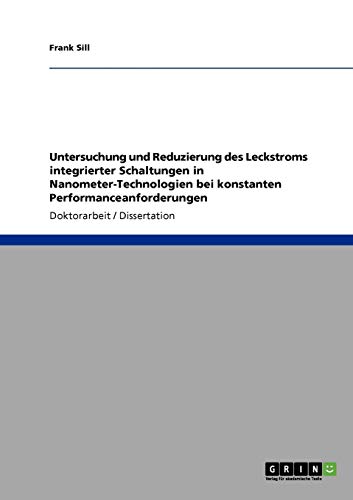 Untersuchung und Reduzierung des Leckstroms integrierter Schaltungen in Nanometer-Technologien bei konstanten Performanceanforderungen - Click to Buy