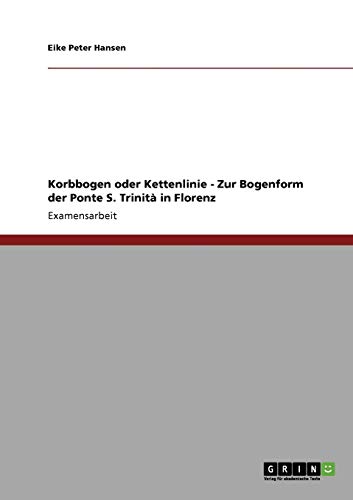Korbbogen oder Kettenlinie - Zur Bogenform der Ponte S. Trinità in Florenz