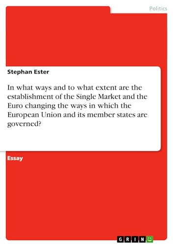 In What Ways and to What Extent Are the Establishment of the Single Market and the Euro Changing the Ways in Which the European Union and Its Member S - Click to Buy