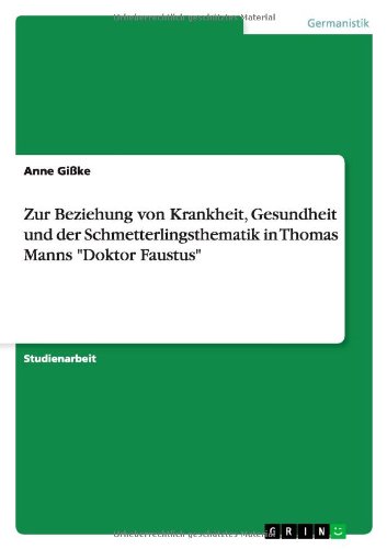 Zur Beziehung von Krankheit, Gesundheit und der Schmetterlingsthematik in Thomas Manns "Doktor Faustus" (German Edition) - Click to Buy
