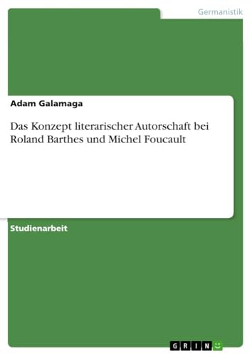 Das Konzept literarischer Autorschaft bei Roland Barthes und Michel Foucault (German Edition) - Click to Buy