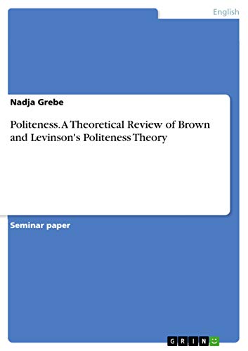 Politeness. A Theoretical Review of Brown and Levinson's Politeness Theory - Click to Buy