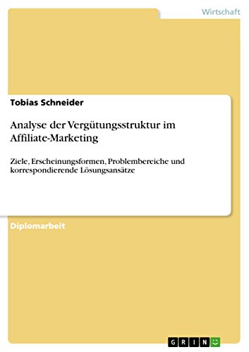 Analyse der Vergütungsstruktur im Affiliate-Marketing: Ziele, Erscheinungsformen, Problembereiche und korrespondierende Lösungsansätze (German Edition)