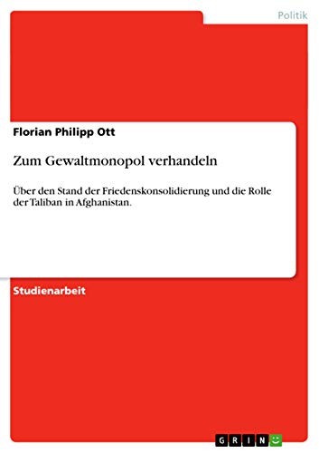 Zum Gewaltmonopol verhandeln: Über den Stand der Friedenskonsolidierung und die Rolle der Taliban in Afghanistan. (German Edition) - Click to Buy