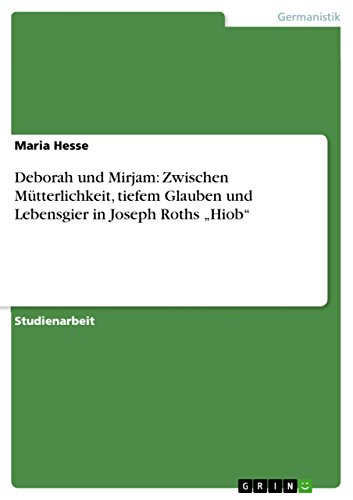 Deborah und Mirjam: Zwischen Mütterlichkeit, tiefem Glauben und Lebensgier in Joseph Roths ¿Hiob¿ - Click to Buy
