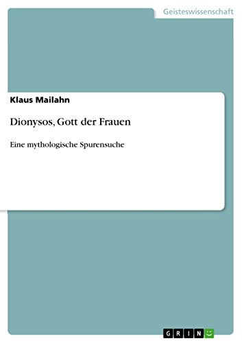 Dionysos, Gott der Frauen: Eine mythologische Spurensuche (German Edition)