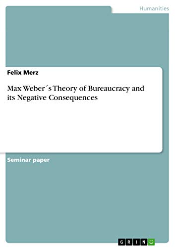 Max Weber´s Theory of Bureaucracy and its Negative Consequences - Click to Buy