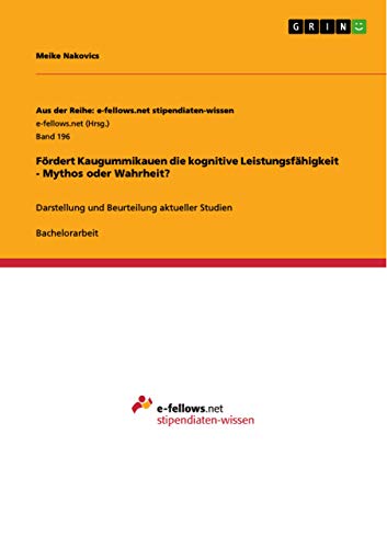 Fördert Kaugummikauen die kognitive Leistungsfähigkeit - Mythos oder Wahrheit?: Darstellung und Beurteilung aktueller Studien