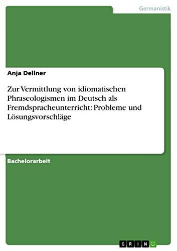 Zur Vermittlung von idiomatischen Phraseologismen im Deutsch als Fremdspracheunterricht: Probleme und Lösungsvorschläge (German Edition) - Click to Buy