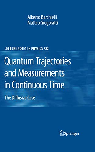 Quantum Trajectories and Measurements in Continuous Time: The Diffusive Case (Volume 782) - Click to Buy
