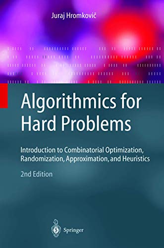 Algorithmics for Hard Problems: Introduction to Combinatorial Optimization, Randomization, Approximation, and Heuristics (Texts in Theoretical Computer Science. An EATCS Series)