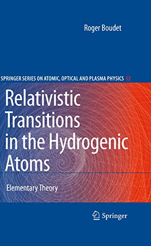 Relativistic Transitions in the Hydrogenic Atoms: Elementary Theory (Springer Series on Atomic, Optical, and Plasma Physics, 52)