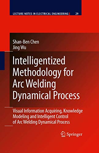Intelligentized Methodology for Arc Welding Dynamical Processes: Visual Information Acquiring, Knowledge Modeling and Intelligent Control (Volume 29) - Click to Buy