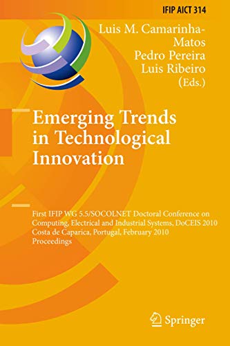 Emerging Trends in Technological Innovation: First IFIP WG 5.5/SOCOLNET Doctoral Conference on Computing, Electrical and Industrial Systems, DoCEIS 2010, Costa de Caparica, Portugal, February 22-24, 2010, Proceedings (Volume 314) - Click to Buy