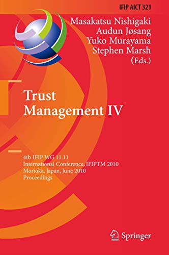 Trust Management IV: 4th IFIP WG 11.11 International Conference, IFIPTM 2010, Morioka, Japan, June 16-18, 2010, Proceedings (IFIP Advances in Information and Communication Technology, 321) - Click to Buy