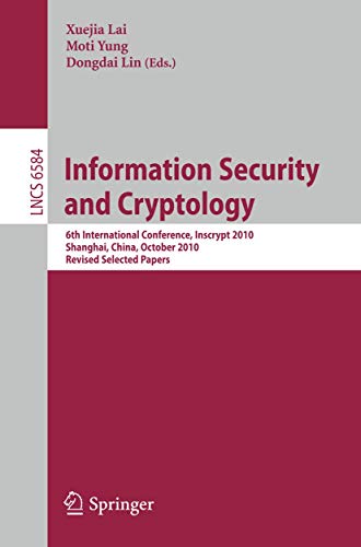 Information Security and Cryptology: 6th International Conference, Inscrypt 2010, Shanghai, China, October 20-24, 2010, Revised Selected Papers (Lecture Notes in Computer Science, 6584)