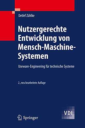 Nutzergerechte Entwicklung von Mensch-Maschine-Systemen: Useware-Engineering für technische Systeme (VDI-Buch) (German Edition)