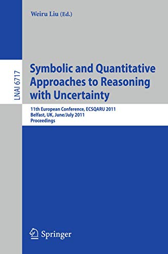 Symbolic and Quantitative Approaches to Reasoning with Uncertainty: 11th European Conference, ECSQARU 2011, Belfast, UK, June 29-July 1, 2011, Proceedings - Click to Buy
