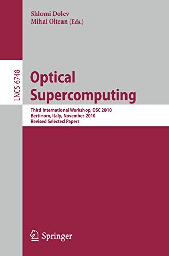 Optical Supercomputing: Third International Workshop, OSC 2010, Bertinoro, Italy, November 17-19, 2010, Revised Selected Papers (Lecture Notes in Computer Science, 6748) - Click to Buy