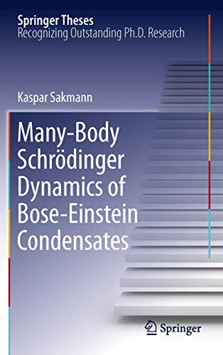 Many-Body Schrödinger Dynamics of Bose-Einstein Condensates (Springer Theses) - Click to Buy