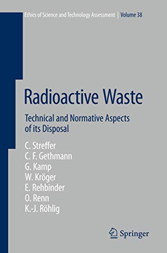 Radioactive Waste: Technical and Normative Aspects of its Disposal (Ethics of Science and Technology Assessment, 38)