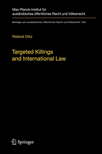 Targeted Killings and International Law: With Special Regard to Human Rights and International Humanitarian Law (Beiträge zum ausländischen öffentlichen Recht und Völkerrecht, 230, Band 230) - Click to Buy