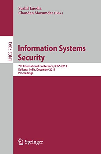 Information Systems Security: 7th International Conference, ICISS 2011, Kolkata, India, December 15-19, 2011, Proceeding: 7th International Conference, ICISS 2011, Kolkata, India, December 15-19, 2011, Proceedings (Volume 7093) - Click to Buy
