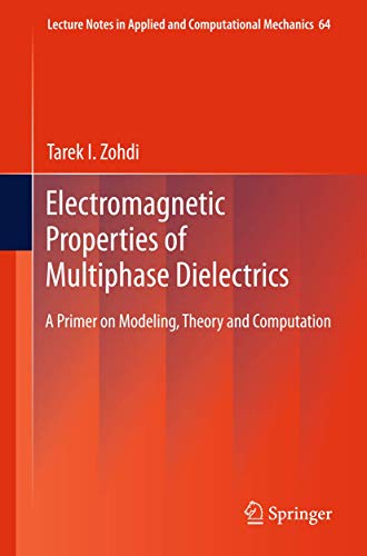Electromagnetic Properties of Multiphase Dielectrics: A Primer on Modeling, Theory and Computation (Lecture Notes in Applied and Computational Mechanics, 64) - Click to Buy