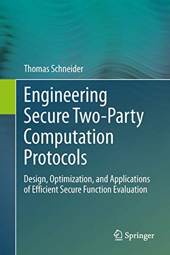 Engineering Secure Two-Party Computation Protocols: Design, Optimization, and Applications of Efficient Secure Function Evaluation - Click to Buy
