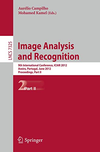 Image Analysis and Recognition: 9th International Conference, ICIAR 2012, Aveiro, Portugal, June 25-27, 2012. Proceedings, Part II (Lecture Notes in Computer Science, 7325) - Click to Buy