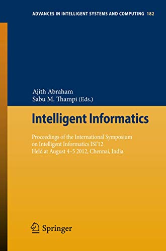 Intelligent Informatics: Proceedings of the International Symposium on Intelligent Informatics ISI’12 Held at August 4-5 2012, Chennai, India (Advances in Intelligent Systems and Computing, 182) - Click to Buy