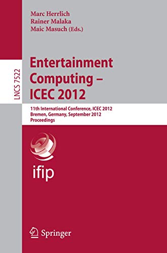 Entertainment Computing - ICEC 2012: 11th International Conference, ICEC 2012, Bremen, Germany, September 26-29, 2012, Proceedings (Volume 7522) - Click to Buy