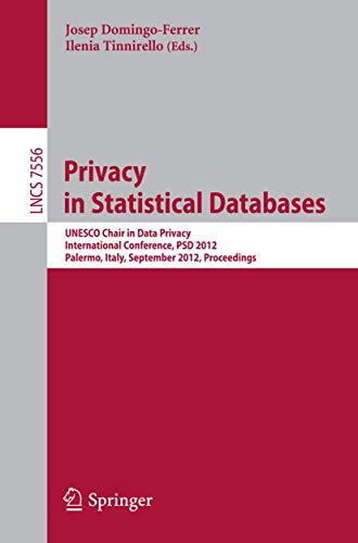 Privacy in Statistical Databases: UNESCO Chair in Data Privacy, International Conference, PSD 2012, Palermo, Italy, September 26-28, 2012, Proceedings ... Applications, incl. Internet/Web, and HCI) - Click to Buy