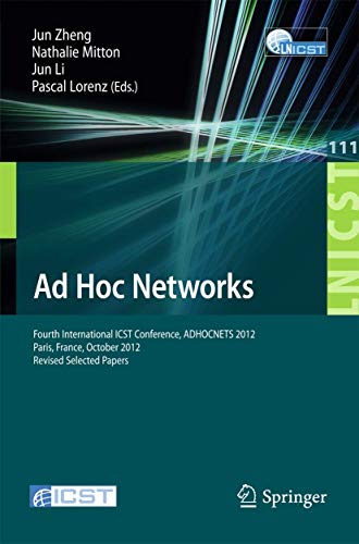 Ad Hoc Networks: Fourth International ICST Conference, ADHOCNETS 2012, Paris, France, October 16-17, 2012, Revised Selected Papers (Lecture Notes of ... and Telecommunications Engineering, 111) - Click to Buy
