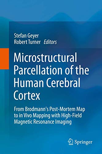 Microstructural Parcellation of the Human Cerebral Cortex: From Brodmann's Post-Mortem Map to in Vivo Mapping with High-Field Magnetic Resonance Imaging - Click to Buy