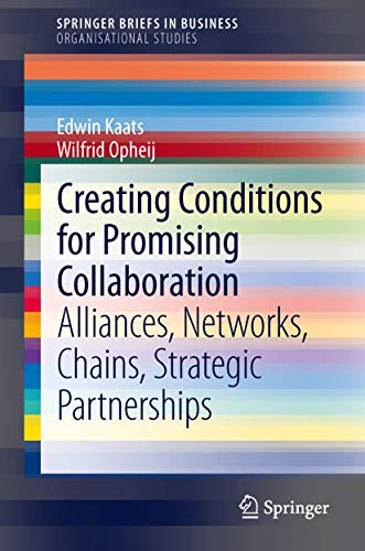 Creating Conditions for Promising Collaboration: Alliances, Networks, Chains, Strategic Partnerships - Click to Buy
