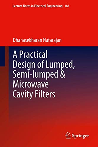 A Practical Design of Lumped, Semi-lumped & Microwave Cavity Filters (Lecture Notes in Electrical Engineering, 183) - Click to Buy