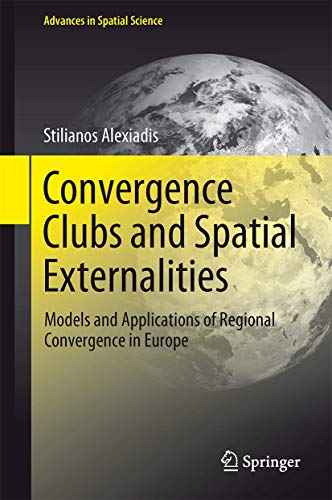 Convergence Clubs and Spatial Externalities: Models and Applications of Regional Convergence in Europe (Advances in Spatial Science)