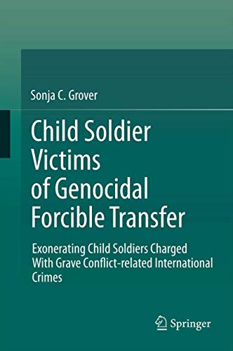 Child Soldier Victims of Genocidal Forcible Transfer: Exonerating Child Soldiers Charged With Grave Conflict-related International Crimes - Click to Buy